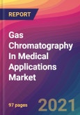 Gas Chromatography In Medical Applications Market Size, Market Share, Application Analysis, Regional Outlook, Growth Trends, Key Players, Competitive Strategies and Forecasts, 2021 To 2029- Product Image