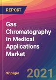 Gas Chromatography In Medical Applications Market Size, Market Share, Application Analysis, Regional Outlook, Growth Trends, Key Players, Competitive Strategies and Forecasts, 2021 To 2029- Product Image