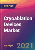 Cryoablation Devices Market Size, Market Share, Application Analysis, Regional Outlook, Growth Trends, Key Players, Competitive Strategies and Forecasts, 2021 To 2029- Product Image