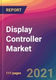Display Controller Market Size, Market Share, Application Analysis, Regional Outlook, Growth Trends, Key Players, Competitive Strategies and Forecasts, 2021 To 2029- Product Image