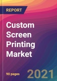 Custom Screen Printing Market Size, Market Share, Application Analysis, Regional Outlook, Growth Trends, Key Players, Competitive Strategies and Forecasts, 2021 To 2029- Product Image