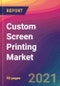 Custom Screen Printing Market Size, Market Share, Application Analysis, Regional Outlook, Growth Trends, Key Players, Competitive Strategies and Forecasts, 2021 To 2029 - Product Image