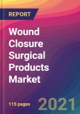 Wound Closure Surgical Products Market Size, Market Share, Application Analysis, Regional Outlook, Growth Trends, Key Players, Competitive Strategies and Forecasts, 2021 To 2029- Product Image