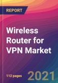 Wireless Router for VPN Market Size, Market Share, Application Analysis, Regional Outlook, Growth Trends, Key Players, Competitive Strategies and Forecasts, 2021 To 2029- Product Image