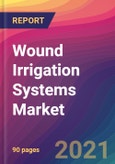 Wound Irrigation Systems Market Size, Market Share, Application Analysis, Regional Outlook, Growth Trends, Key Players, Competitive Strategies and Forecasts, 2021 To 2029- Product Image