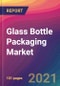 Glass Bottle Packaging Market Size, Market Share, Application Analysis, Regional Outlook, Growth Trends, Key Players, Competitive Strategies and Forecasts, 2021 To 2029 - Product Thumbnail Image