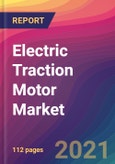 Electric Traction Motor Market Size, Market Share, Application Analysis, Regional Outlook, Growth Trends, Key Players, Competitive Strategies and Forecasts, 2021 To 2029- Product Image