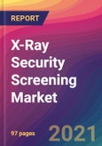X-Ray Security Screening Market Size, Market Share, Application Analysis, Regional Outlook, Growth Trends, Key Players, Competitive Strategies and Forecasts, 2021 To 2029- Product Image