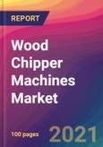 Wood Chipper Machines Market Size, Market Share, Application Analysis, Regional Outlook, Growth Trends, Key Players, Competitive Strategies and Forecasts, 2021 To 2029- Product Image