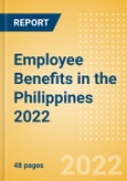 Employee Benefits in the Philippines 2022 - Key Regulations, Statutory Public and Private Benefits, and Industry Analysis- Product Image