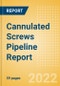 Cannulated Screws Pipeline Report including Stages of Development, Segments, Region and Countries, Regulatory Path and Key Companies, 2022 Update - Product Thumbnail Image