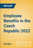 Employee Benefits in the Czech Republic 2022 - Key Regulations, Statutory Public and Private Benefits, and Industry Analysis- Product Image