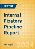 Internal Fixators Pipeline Report including Stages of Development, Segments, Region and Countries, Regulatory Path and Key Companies, 2023 Update- Product Image