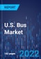 U.S. Bus Market Report: By Vehicle Type, Body Type, Ownership, Propulsion, Length, Seating Capacity - Industry Revenue Estimation and Demand Forecast to 2030 - Product Thumbnail Image