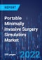 Portable Minimally Invasive Surgery Simulators Market Report: By Type, End User - Global Industry Revenue Estimation and Demand Forecast to 2030 - Product Image