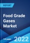 Food Grade Gases Market: Global Industry Trends, Share, Size, Growth, Opportunity and Forecast 2022-2027 - Product Image