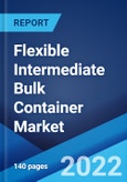 Flexible Intermediate Bulk Container Market: Global Industry Trends, Share, Size, Growth, Opportunity and Forecast 2022-2027- Product Image