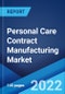 Personal Care Contract Manufacturing Market: Global Industry Trends, Share, Size, Growth, Opportunity and Forecast 2022-2027 - Product Image