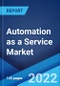 Automation as a Service Market: Global Industry Trends, Share, Size, Growth, Opportunity and Forecast 2022-2027 - Product Image