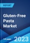 Gluten-Free Pasta Market: Global Industry Trends, Share, Size, Growth, Opportunity and Forecast 2022-2027 - Product Image