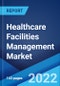 Healthcare Facilities Management Market: Global Industry Trends, Share, Size, Growth, Opportunity and Forecast 2022-2027 - Product Image