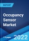 Occupancy Sensor Market: Global Industry Trends, Share, Size, Growth, Opportunity and Forecast 2022-2027 - Product Image