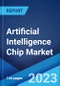 Artificial Intelligence Chip Market: Global Industry Trends, Share, Size, Growth, Opportunity and Forecast 2023-2028 - Product Image