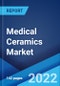 Medical Ceramics Market: Global Industry Trends, Share, Size, Growth, Opportunity and Forecast 2022-2027 - Product Image