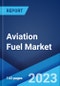 Aviation Fuel Market: Global Industry Trends, Share, Size, Growth, Opportunity and Forecast 2022-2027 - Product Image