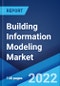Building Information Modeling Market: Global Industry Trends, Share, Size, Growth, Opportunity and Forecast 2022-2027 - Product Image