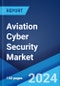 Aviation Cyber Security Market: Global Industry Trends, Share, Size, Growth, Opportunity and Forecast 2023-2028 - Product Thumbnail Image