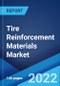 Tire Reinforcement Materials Market: Global Industry Trends, Share, Size, Growth, Opportunity and Forecast 2022-2027 - Product Image