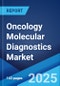 Oncology Molecular Diagnostics Market: Global Industry Trends, Share, Size, Growth, Opportunity and Forecast 2023-2028 - Product Image