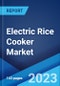 Electric Rice Cooker Market: Global Industry Trends, Share, Size, Growth, Opportunity and Forecast 2022-2027 - Product Image