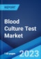 Blood Culture Test Market: Global Industry Trends, Share, Size, Growth, Opportunity and Forecast 2022-2027 - Product Image