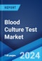 Blood Culture Test Market: Global Industry Trends, Share, Size, Growth, Opportunity and Forecast 2023-2028 - Product Image