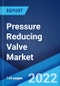 Pressure Reducing Valve Market: Global Industry Trends, Share, Size, Growth, Opportunity and Forecast 2022-2027 - Product Image
