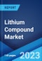 Lithium Compound Market: Global Industry Trends, Share, Size, Growth, Opportunity and Forecast 2022-2027 - Product Image
