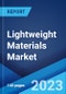 Lightweight Materials Market: Global Industry Trends, Share, Size, Growth, Opportunity and Forecast 2022-2027 - Product Image