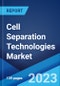 Cell Separation Technologies Market: Global Industry Trends, Share, Size, Growth, Opportunity and Forecast 2023-2028 - Product Image