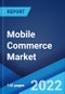 Mobile Commerce Market: Global Industry Trends, Share, Size, Growth, Opportunity and Forecast 2022-2027 - Product Image