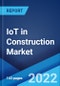 IoT in Construction Market: Global Industry Trends, Share, Size, Growth, Opportunity and Forecast 2022-2027 - Product Image