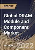 Global DRAM Module and Component Market Size, Share & Industry Trends Analysis Report By Type, By Memory, By Industry, By Regional Outlook and Forecast, 2022 - 2028- Product Image