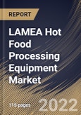 LAMEA Hot Food Processing Equipment Market Size, Share & Industry Trends Analysis Report By End User, By Food Service Industry Type, By Mode of Operation, By Type, By Country and Growth Forecast, 2022 - 2028- Product Image