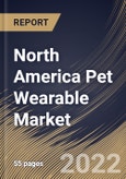 North America Pet Wearable Market Size, Share & Industry Trends Analysis Report By Application, By Technology, By Country and Growth Forecast, 2022 - 2028- Product Image