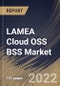 LAMEA Cloud OSS BSS Market Size, Share & Industry Trends Analysis Report By Component, By BSS Type, By OSS Type, By Cloud Type, By Organization Size, By Operator Type, By Country and Growth Forecast, 2022 - 2028 - Product Image