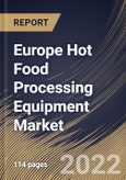 Europe Hot Food Processing Equipment Market Size, Share & Industry Trends Analysis Report By End User, By Food Service Industry Type, By Mode of Operation, By Type, By Country and Growth Forecast, 2022 - 2028- Product Image