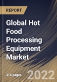 Global Hot Food Processing Equipment Market Size, Share & Industry Trends Analysis Report By End User, By Food Service Industry Type, By Mode of Operation, By Type, By Regional Outlook and Forecast, 2022 - 2028- Product Image