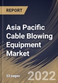 Asia Pacific Cable Blowing Equipment Market Size, Share & Industry Trends Analysis Report By Power Type, By Cable Type, By Country and Growth Forecast, 2022 - 2028- Product Image