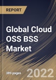 Global Cloud OSS BSS Market Size, Share & Industry Trends Analysis Report By Component, By BSS Type, By OSS Type, By Cloud Type, By Organization Size, By Operator Type, By Regional Outlook and Forecast, 2022 - 2028- Product Image